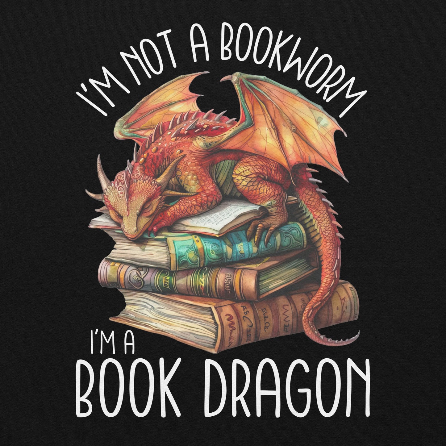 The book dragon sweatshirt has a design of a sleeping dragon on top of stacked books. The text says, "I'm not a bookworm. I'm a book dragon."
This is a closer up of the design